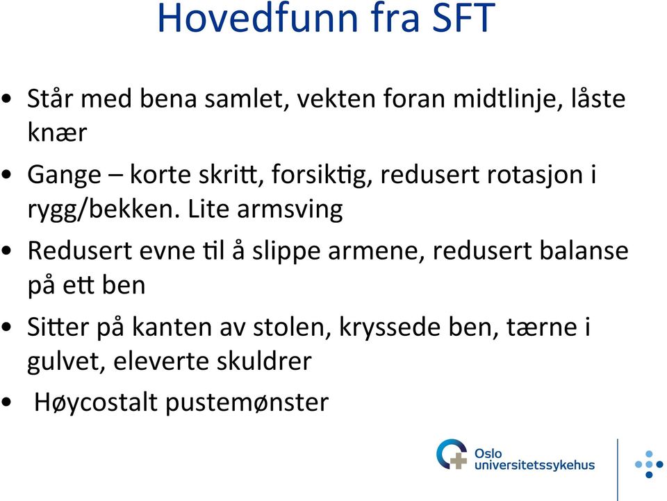 Lite armsving Redusert evne Ml å slippe armene, redusert balanse på e< ben