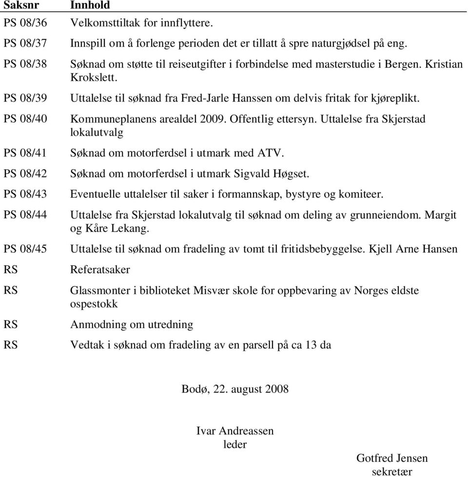 Uttalelse til søknad fra Fred-Jarle Hanssen om delvis fritak for kjøreplikt. Kommuneplanens arealdel 2009. Offentlig ettersyn.