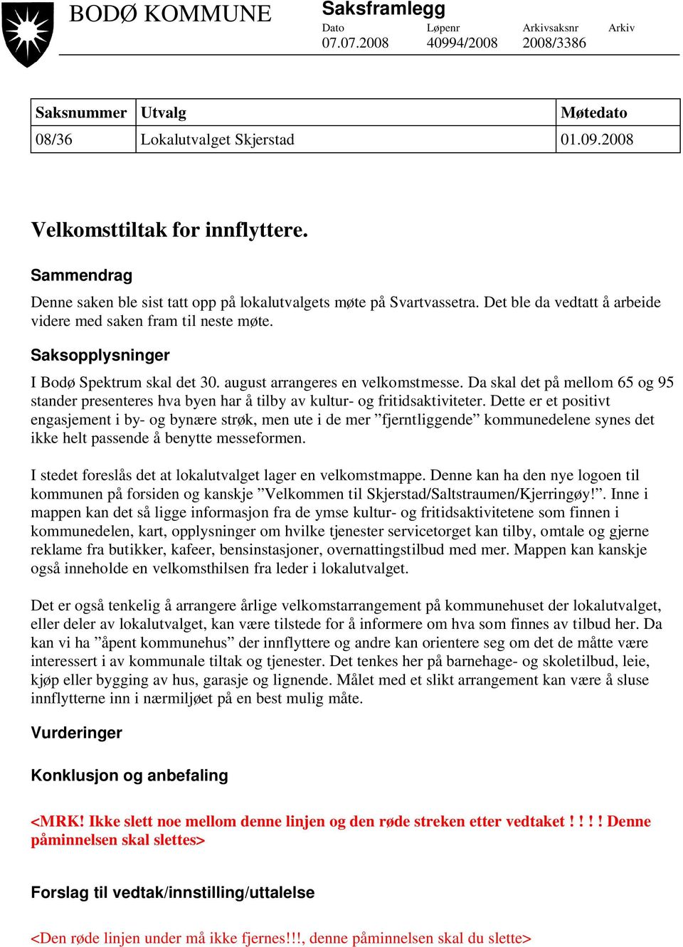 august arrangeres en velkomstmesse. Da skal det på mellom 65 og 95 stander presenteres hva byen har å tilby av kultur- og fritidsaktiviteter.