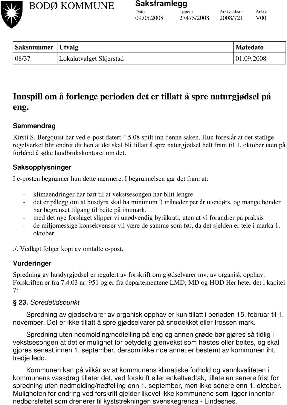 Hun foreslår at det statlige regelverket blir endret dit hen at det skal bli tillatt å spre naturgjødsel helt fram til 1. oktober uten på forhånd å søke landbrukskontoret om det.