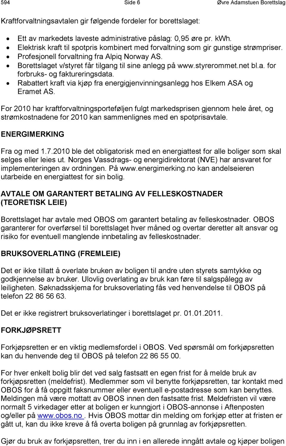 net bl.a. for forbruks- og faktureringsdata. Rabattert kraft via kjøp fra energigjenvinningsanlegg hos Elkem ASA og Eramet AS.