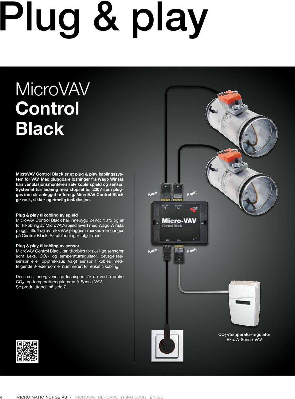 Plug & play tilkobling av spjeld MicroVAV Control Black har innebygd 24Vdc trafo og er for tilkobling av MicroVAV-spjeld levert med Wago Winsta plugg.