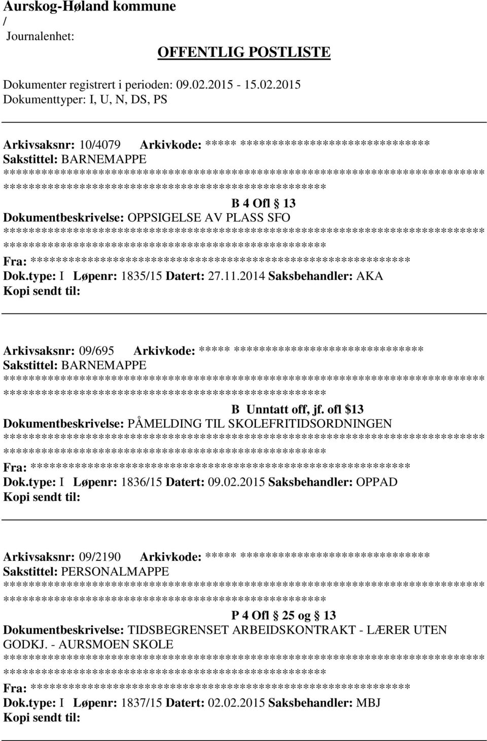 ofl $13 Dokumentbeskrivelse: PÅMELDING TIL SKOLEFRITIDSORDNINGEN Fra: ********* Dok.type: I Løpenr: 183615 Datert: 09.02.