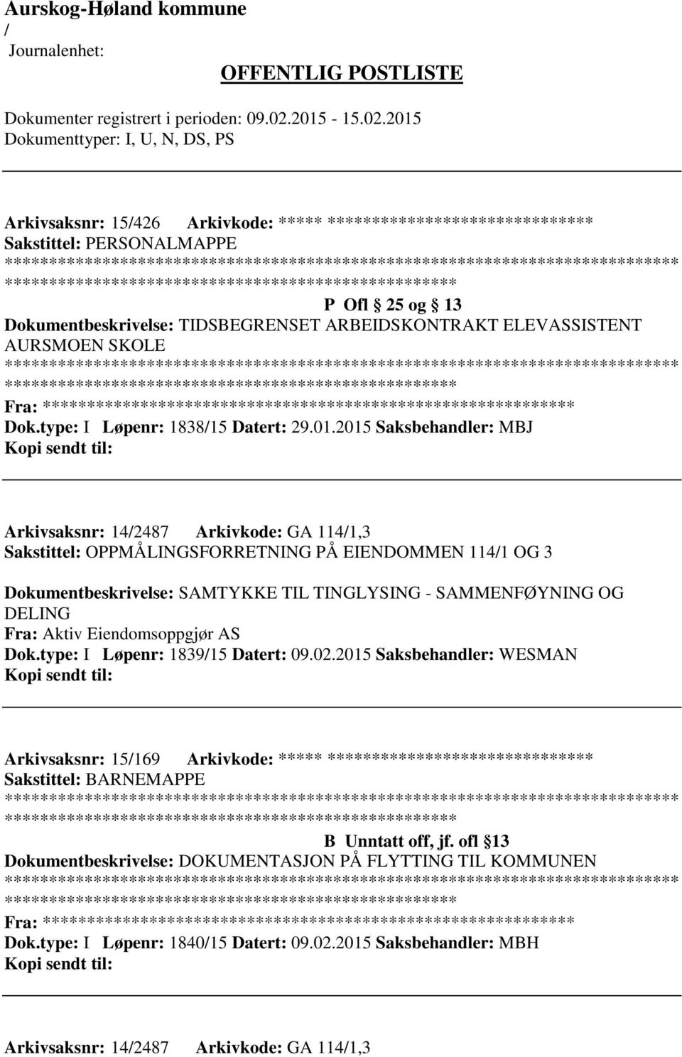 2015 Saksbehandler: MBJ Arkivsaksnr: 142487 Arkivkode: GA 1141,3 Sakstittel: OPPMÅLINGSFORRETNING PÅ EIENDOMMEN 1141 OG 3 Dokumentbeskrivelse: SAMTYKKE TIL TINGLYSING - SAMMENFØYNING OG DELING Fra: