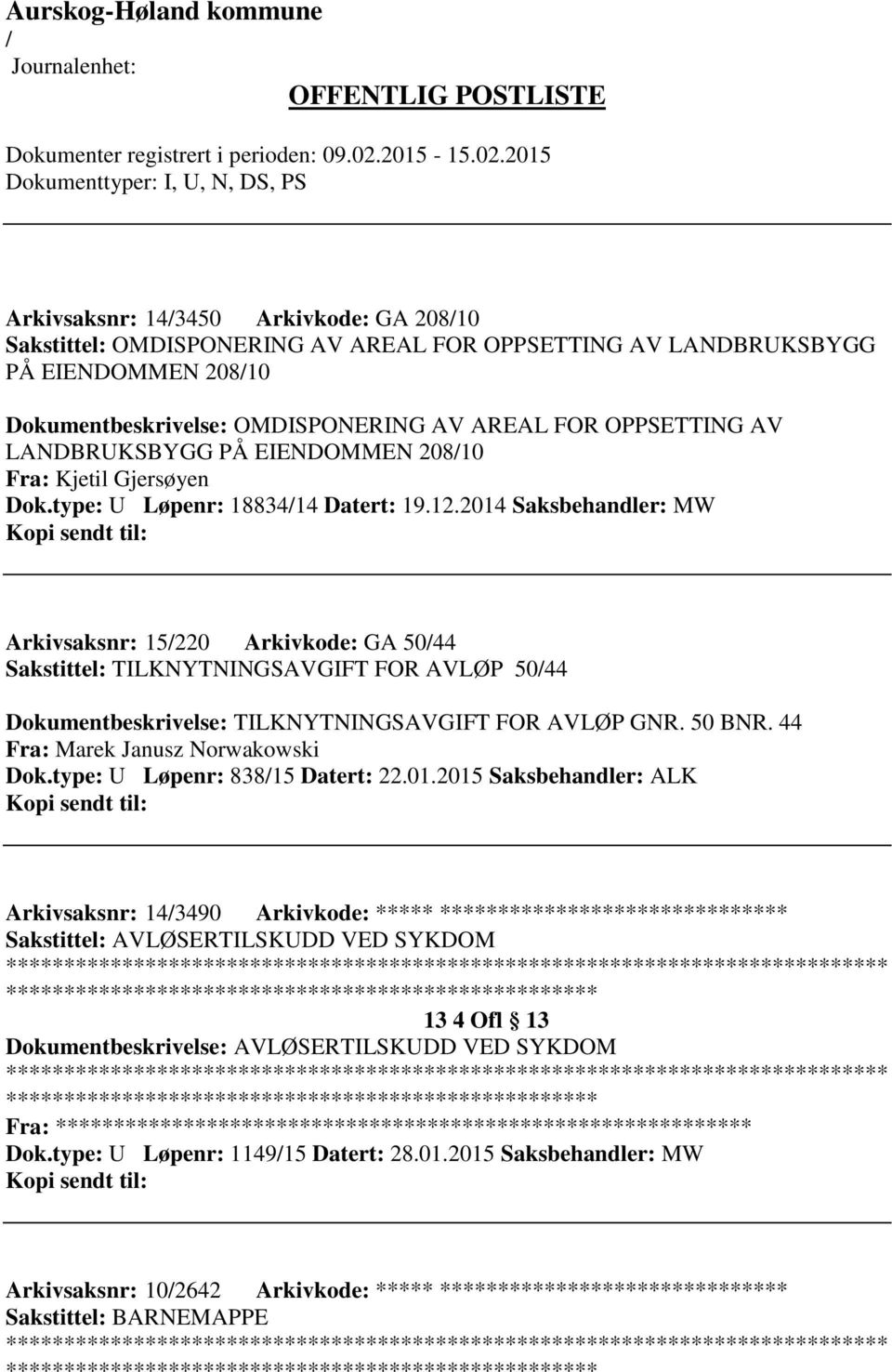 2014 Saksbehandler: MW Arkivsaksnr: 15220 Arkivkode: GA 5044 Sakstittel: TILKNYTNINGSAVGIFT FOR AVLØP 5044 Dokumentbeskrivelse: TILKNYTNINGSAVGIFT FOR AVLØP GNR. 50 BNR.