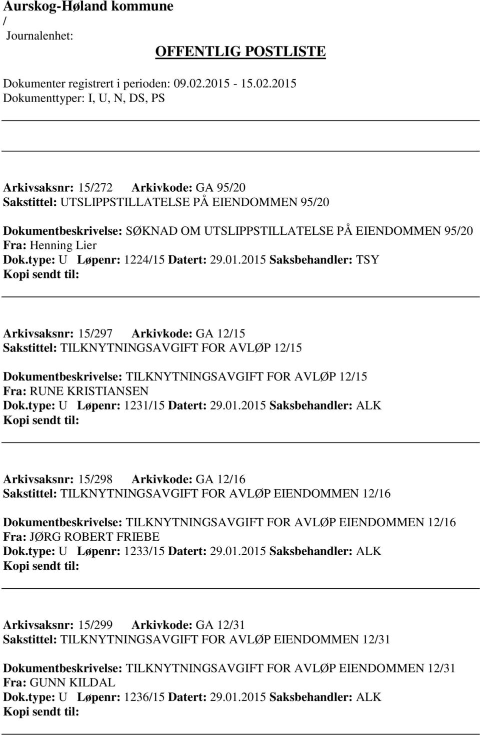 2015 Saksbehandler: TSY Arkivsaksnr: 15297 Arkivkode: GA 1215 Sakstittel: TILKNYTNINGSAVGIFT FOR AVLØP 1215 Dokumentbeskrivelse: TILKNYTNINGSAVGIFT FOR AVLØP 1215 Fra: RUNE KRISTIANSEN Dok.