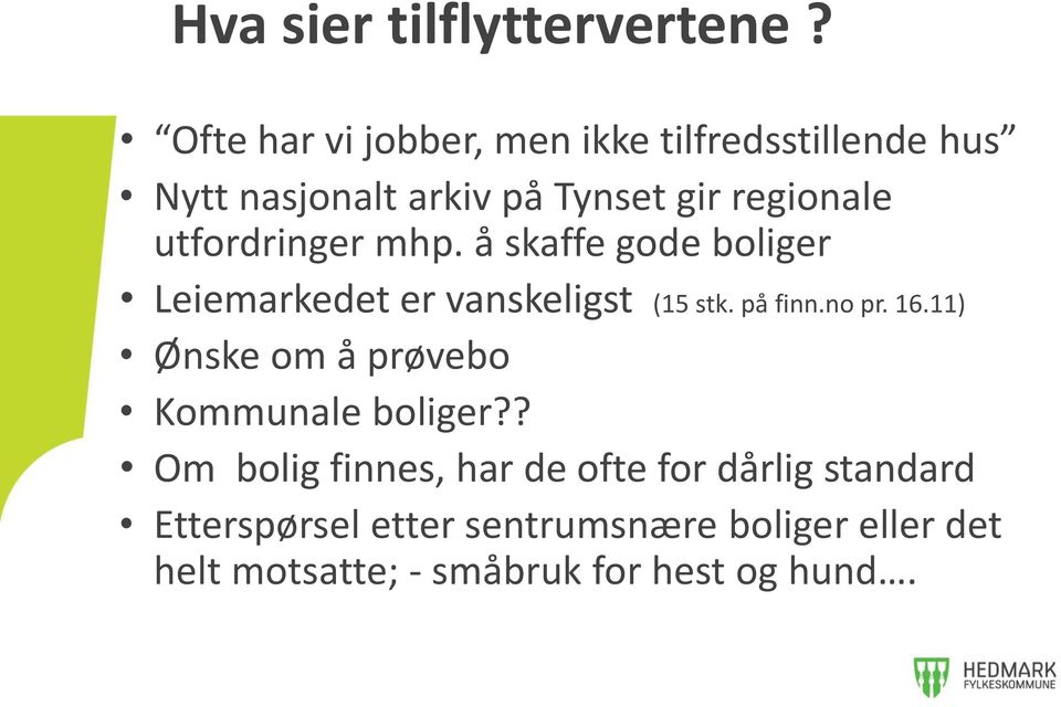 utfordringer mhp. å skaffe gode boliger Leiemarkedet er vanskeligst (15 stk. på finn.no pr. 16.