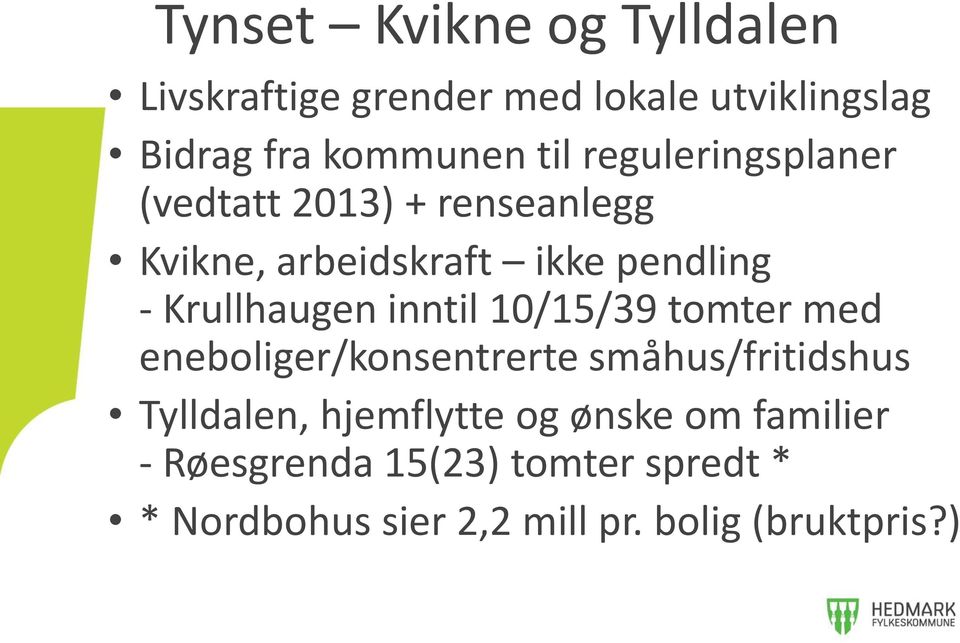 inntil 10/15/39 tomter med eneboliger/konsentrerte småhus/fritidshus Tylldalen, hjemflytte og