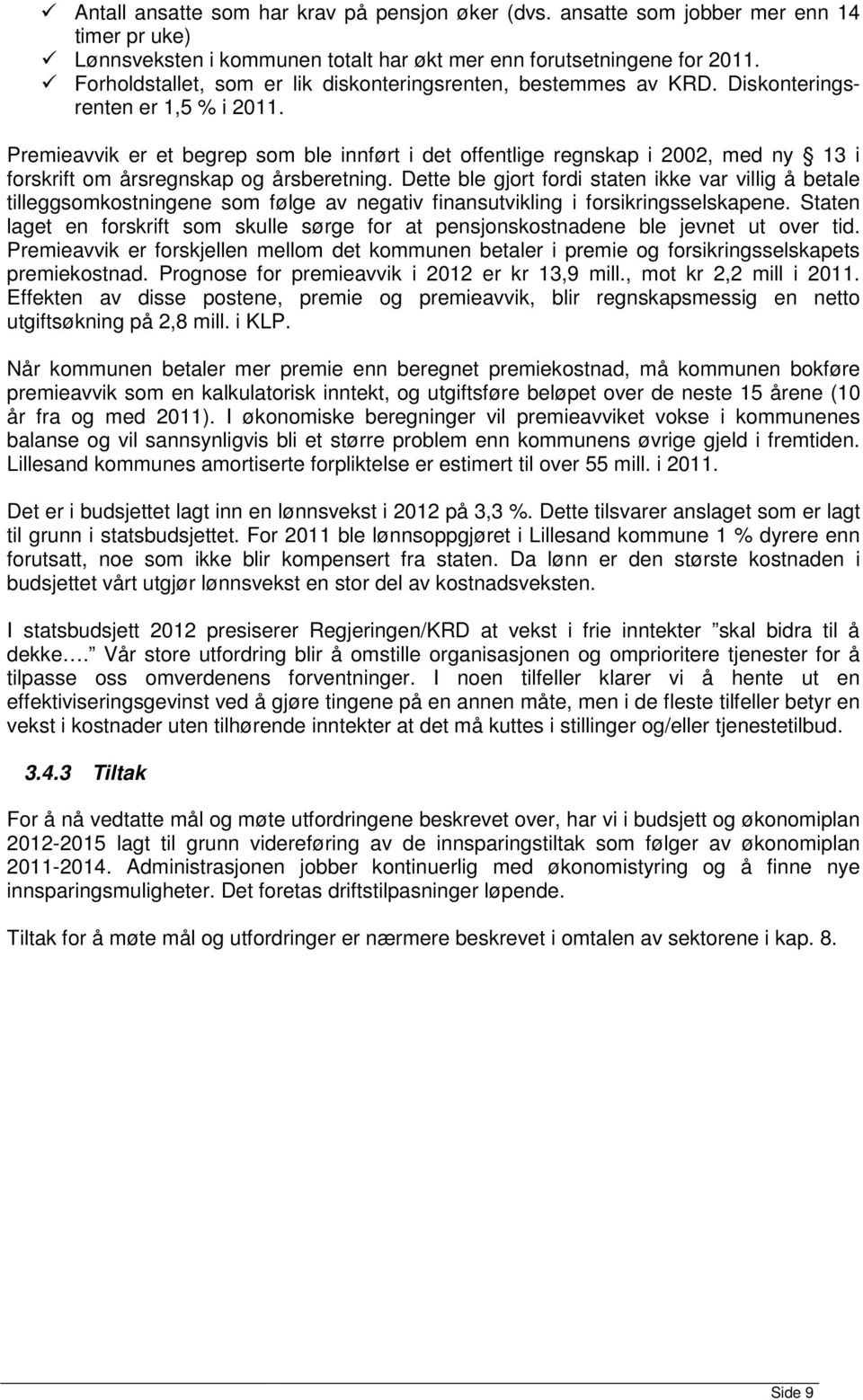 Premieavvik er et begrep som ble innført i det offentlige regnskap i 2002, med ny 13 i forskrift om årsregnskap og årsberetning.