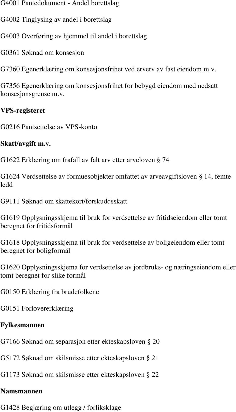 Erklæring om frafall av falt arv etter arveloven 74 G1624 Verdsettelse av formuesobjekter omfattet av arveavgiftsloven 14, femte ledd G9111 Søknad om skattekort/forskuddsskatt G1619 Opplysningsskjema