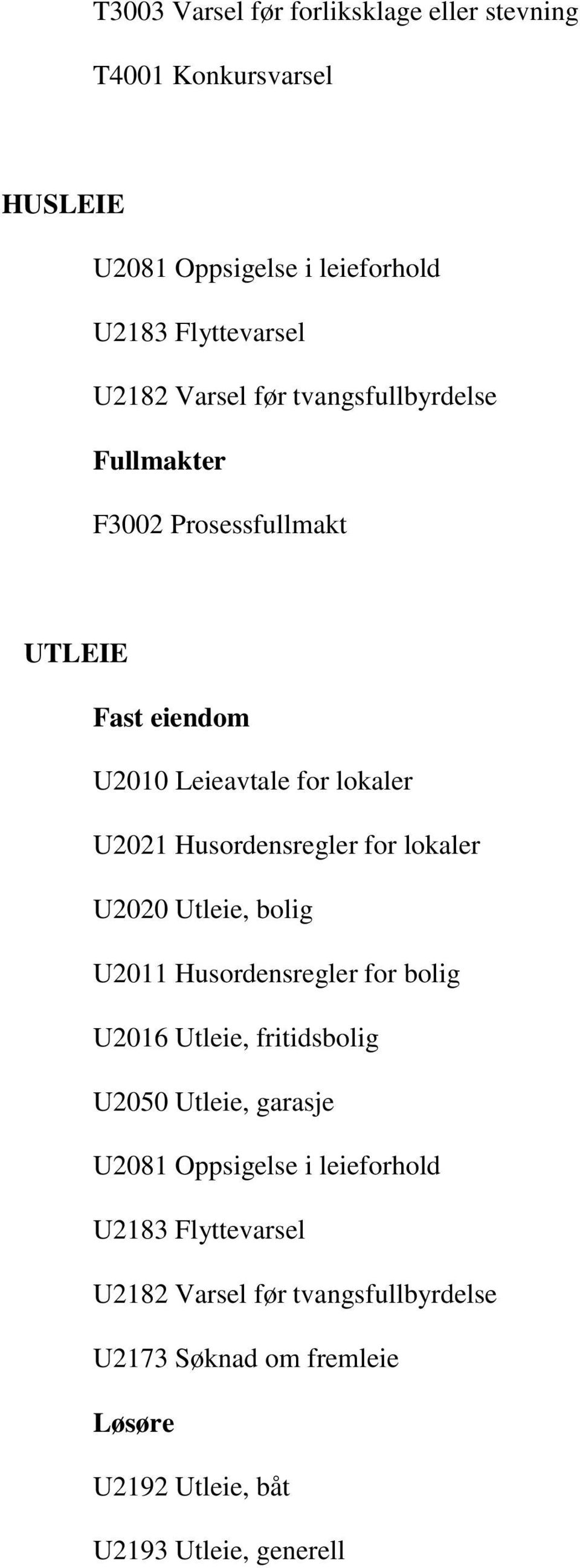 for lokaler U2020 Utleie, bolig U2011 Husordensregler for bolig U2016 Utleie, fritidsbolig U2050 Utleie, garasje U2081 Oppsigelse i