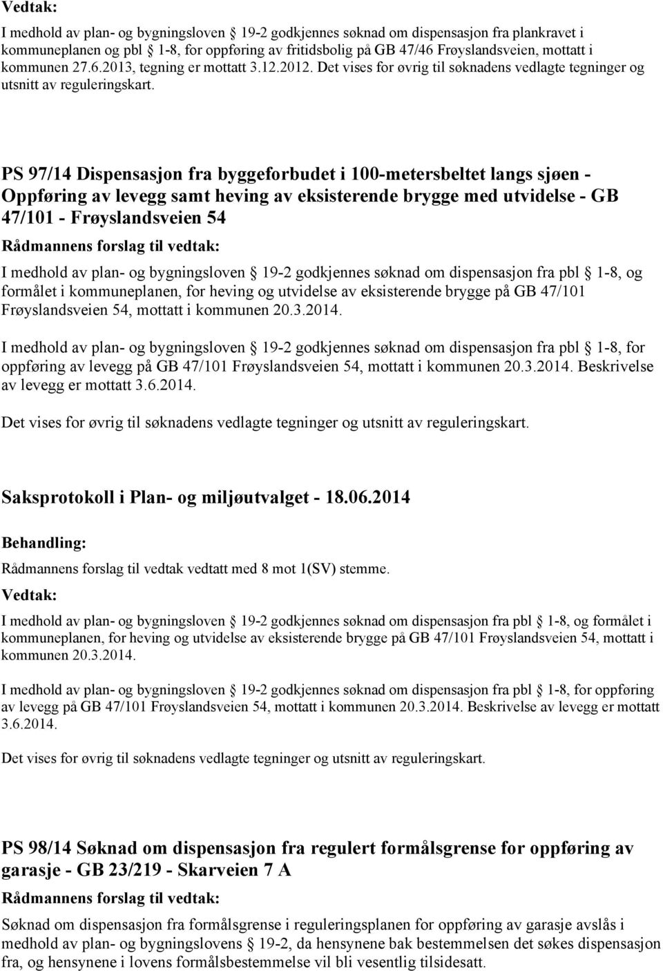 PS 97/14 Dispensasjon fra byggeforbudet i 100-metersbeltet langs sjøen - Oppføring av levegg samt heving av eksisterende brygge med utvidelse - GB 47/101 - Frøyslandsveien 54 I medhold av plan- og