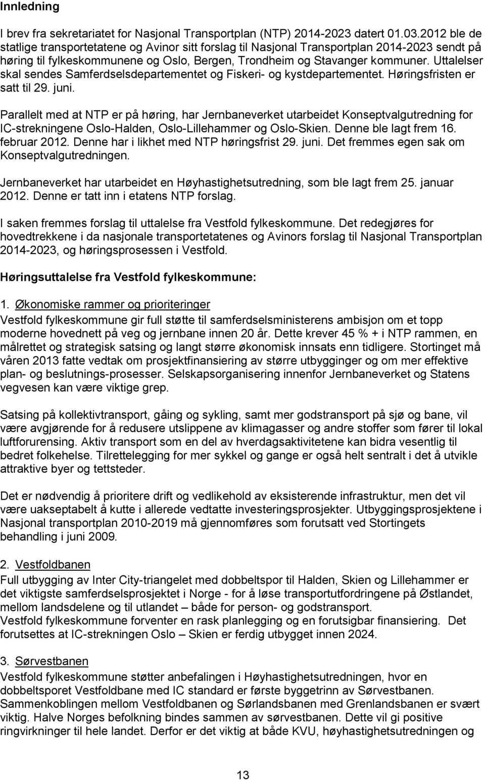 Uttalelser skal sendes Samferdselsdepartementet og Fiskeri- og kystdepartementet. Høringsfristen er satt til 29. juni.