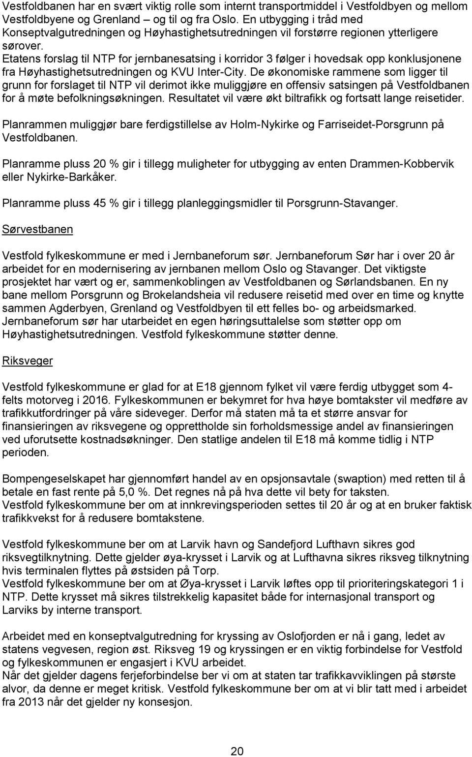 Etatens forslag til NTP for jernbanesatsing i korridor 3 følger i hovedsak opp konklusjonene fra Høyhastighetsutredningen og KVU Inter-City.