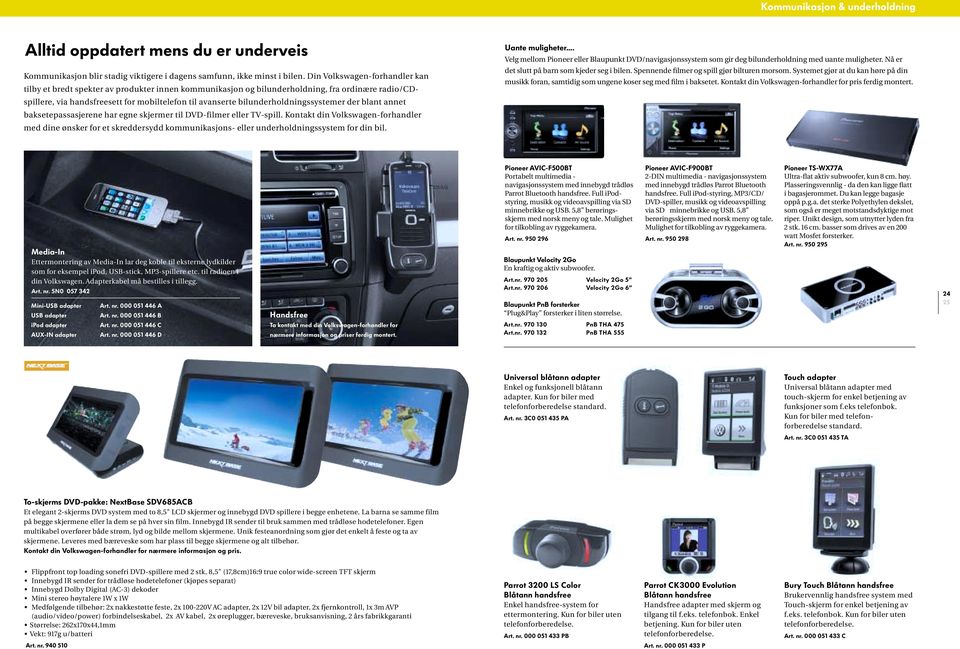 bilunderholdningssystemer der blant annet baksetepassasjerene har egne skjermer til DVD-filmer eller TV-spill.