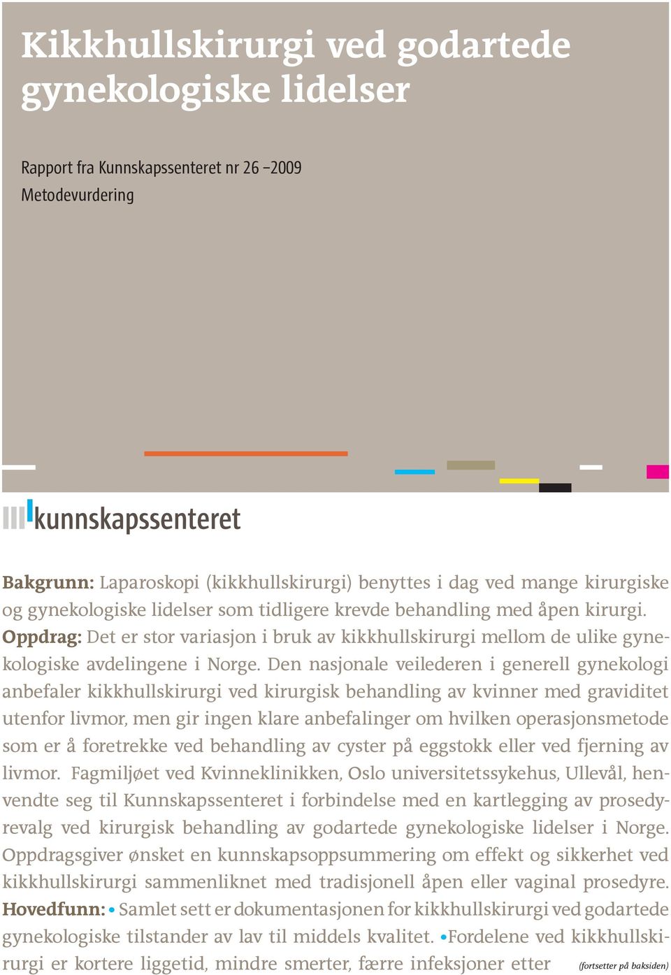 Den nasjonale veilederen i generell gynekologi anbefaler kikkhullskirurgi ved kirurgisk behandling av kvinner med graviditet utenfor livmor, men gir ingen klare anbefalinger om hvilken