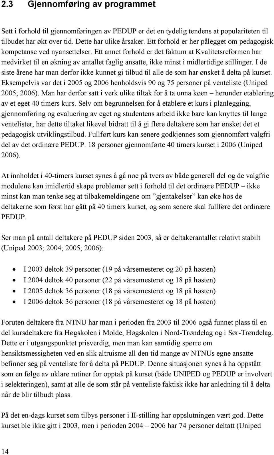 Ett annet forhold er det faktum at Kvalitetsreformen har medvirket til en økning av antallet faglig ansatte, ikke minst i midlertidige stillinger.