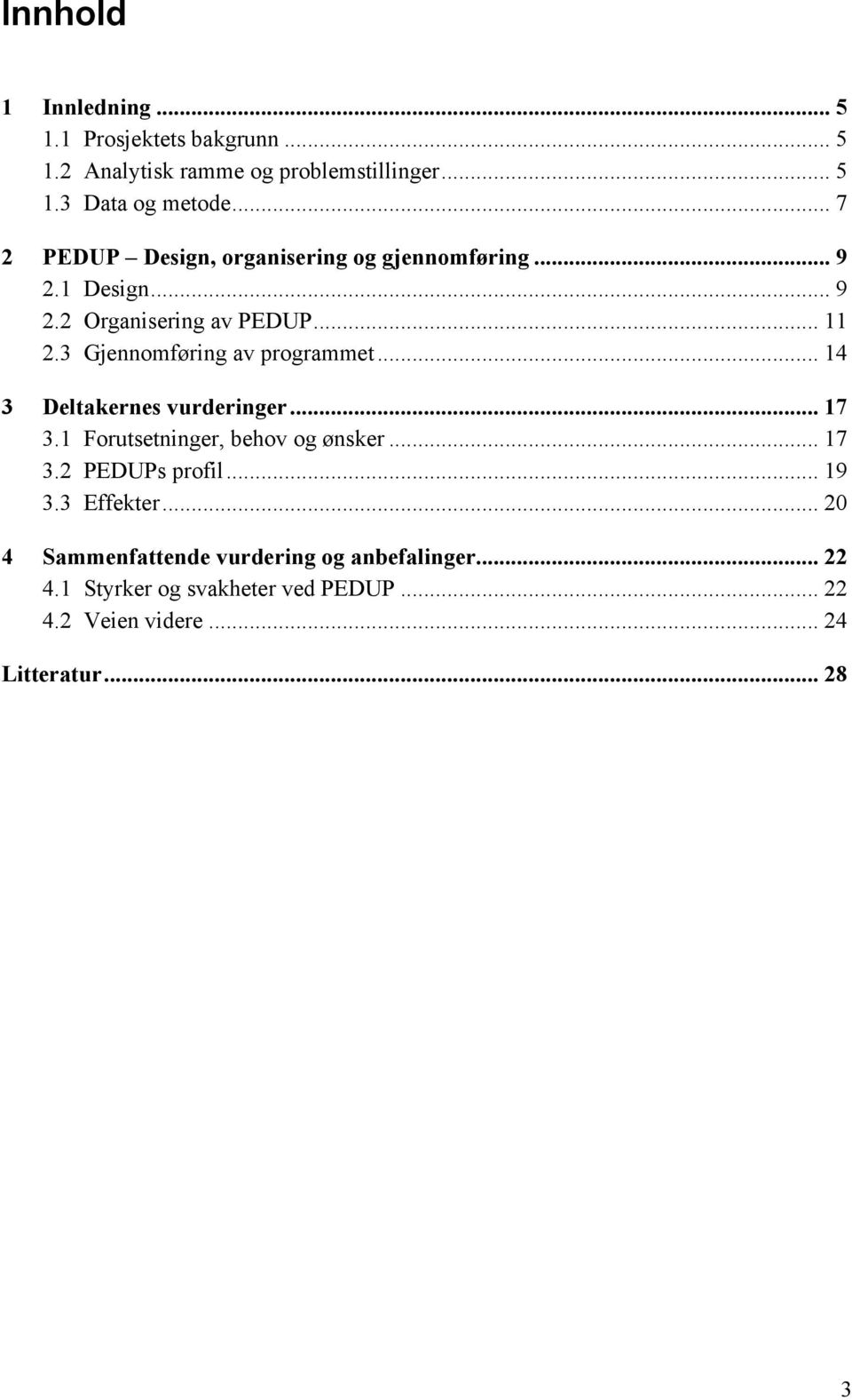 3 Gjennomføring av programmet... 14 3 Deltakernes vurderinger... 17 3.1 Forutsetninger, behov og ønsker... 17 3.2 PEDUPs profil.