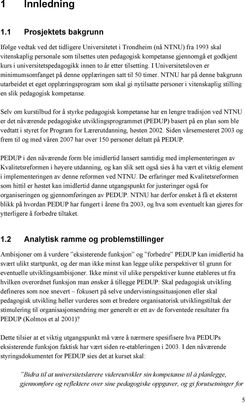 universitetspedagogikk innen to år etter tilsetting. I Universitetsloven er minimumsomfanget på denne opplæringen satt til 50 timer.