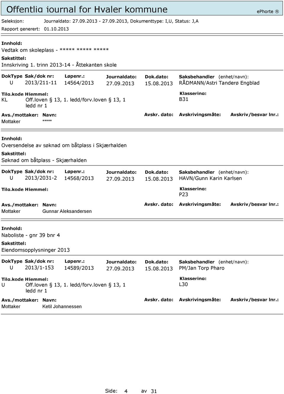 loven 13, 1 ledd nr 1 B31 Oversendelse av søknad om båtplass i Skjærhalden Søknad om båtplass - Skjærhalden 2013/2031-2 14568/2013 15.08.