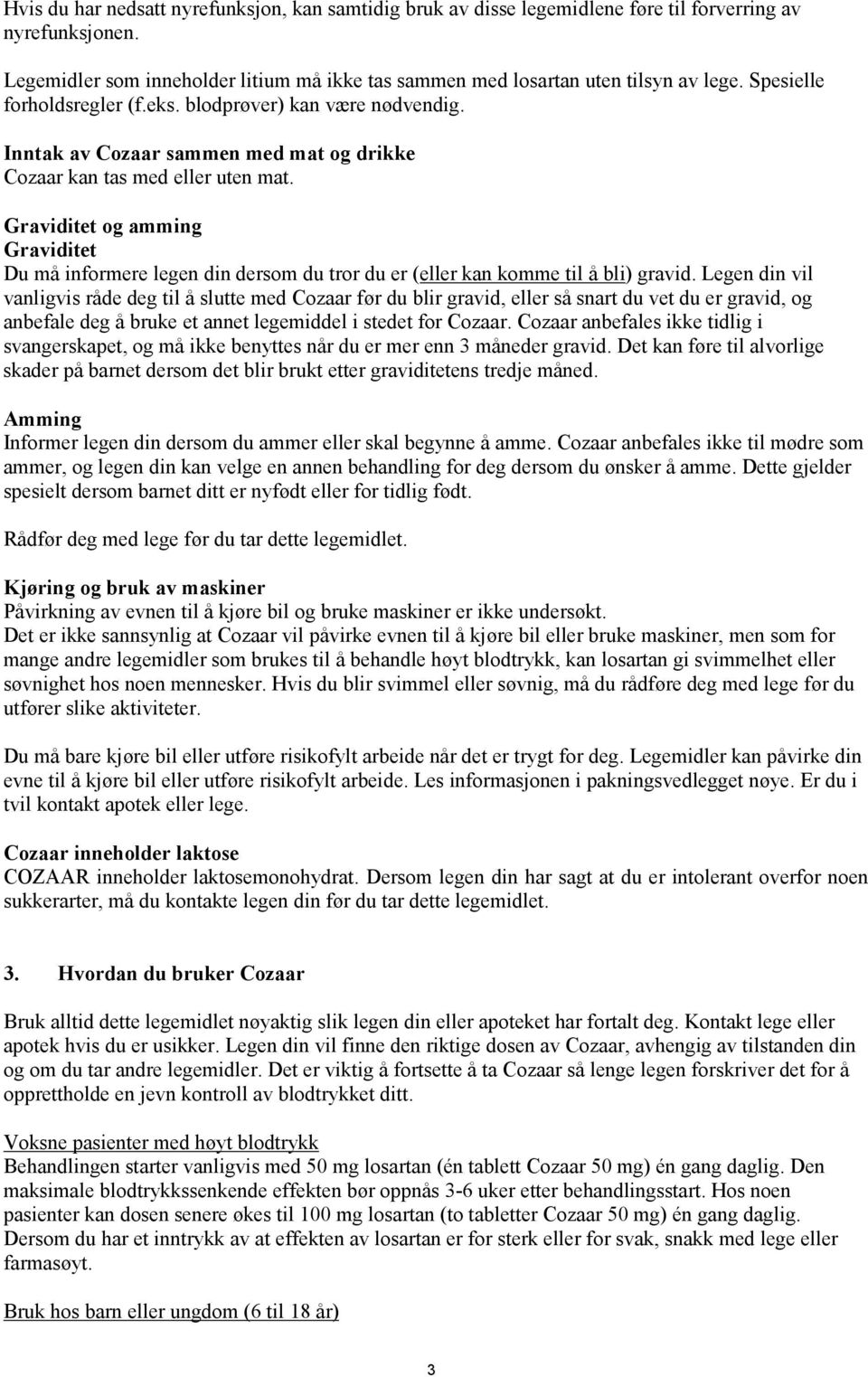 Graviditet og amming Graviditet Du må informere legen din dersom du tror du er (eller kan komme til å bli) gravid.