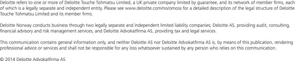 Deloitte Norway conducts business through two legally separate and independent limited liability companies; Deloitte AS, providing audit, consulting, financial advisory and risk management services,