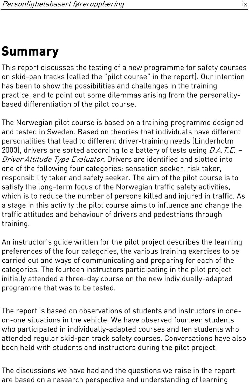 The Norwegian pilot course is based on a training programme designed and tested in Sweden.