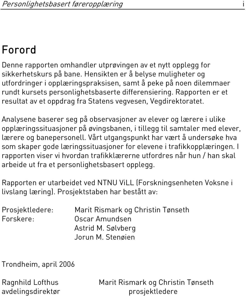 Rapporten er et resultat av et oppdrag fra Statens vegvesen, Vegdirektoratet.