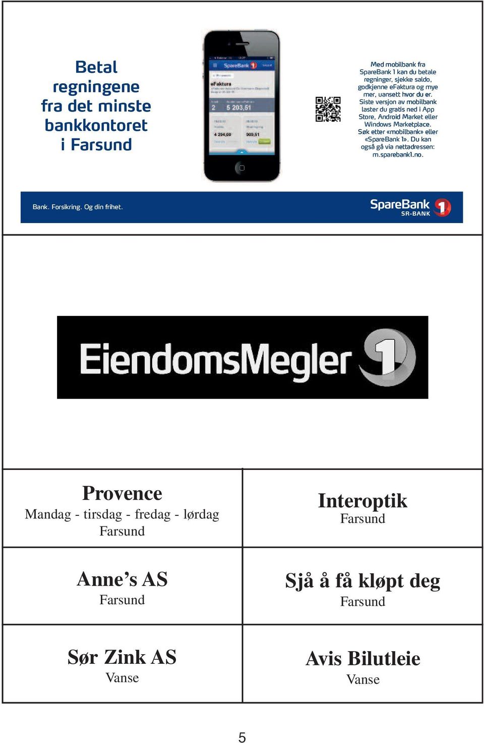 Siste versjon av mobilbank laster du gratis ned i App Store, Android Market eller Windows Marketplace.