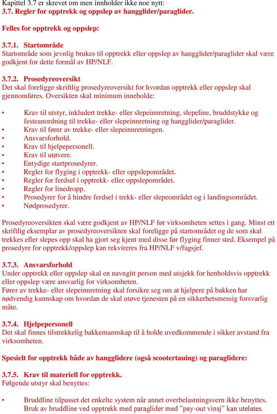 Prosedyreoversikt Det skal foreligge skriftlig prosedyreoversikt for hvordan opptrekk eller oppslep skal gjennomføres.