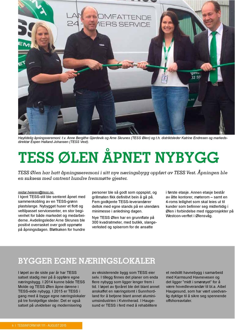 no I kjent TESS-stil ble senteret åpnet med sammenkobling av en TESS-grønn plastslange. Nybygget huser et flott og veltilpasset servicesenter, en stor begivenhet for både markedet og medarbeiderne.