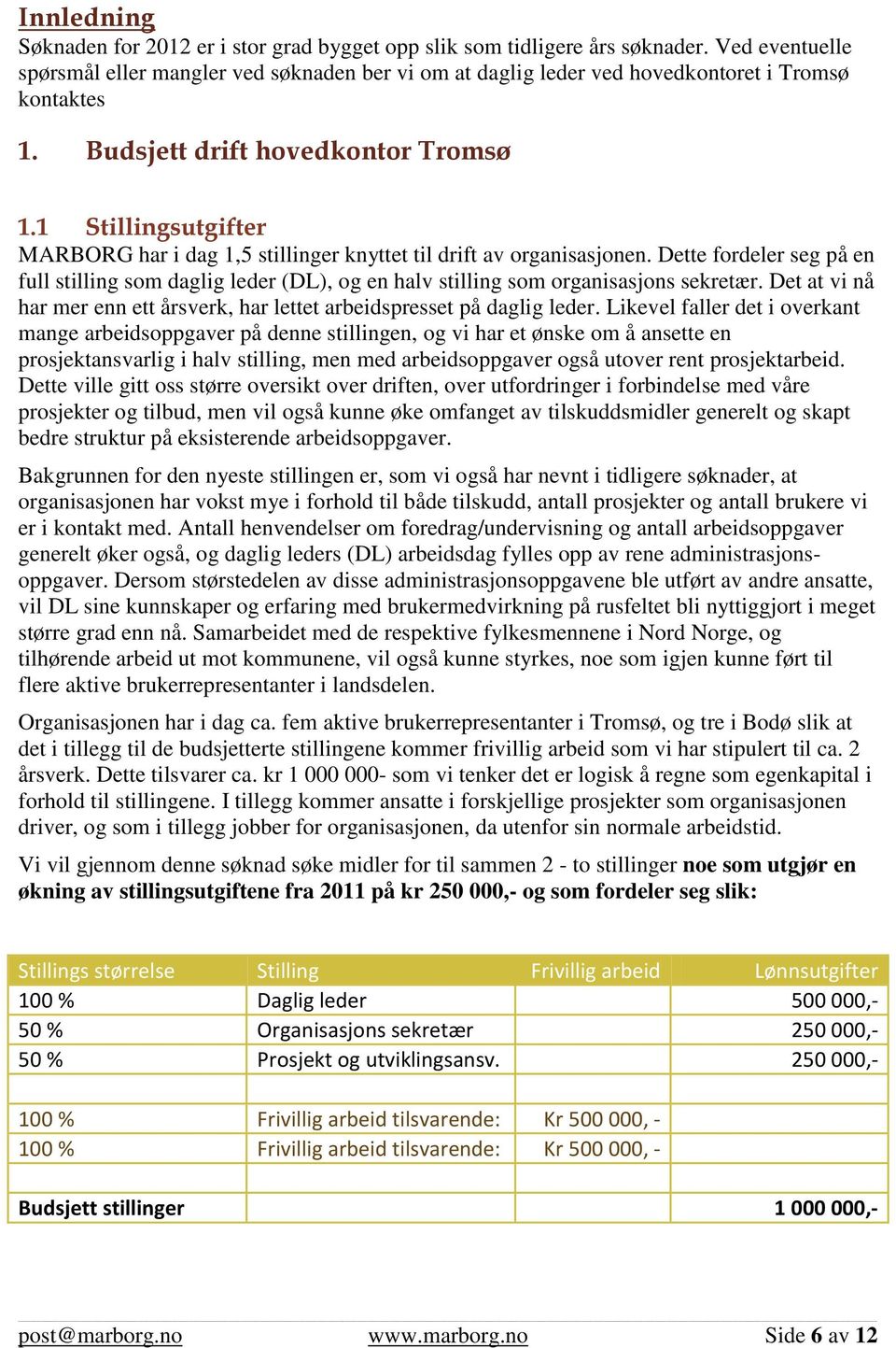 1 Stillingsutgifter MARBORG har i dag 1,5 stillinger knyttet til drift av organisasjonen. Dette fordeler seg på en full stilling som daglig leder (DL), og en halv stilling som organisasjons sekretær.