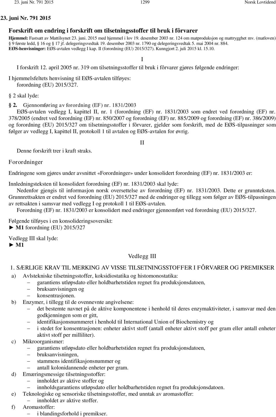 EØS-henvisninger: EØS-avtalen vedlegg I kap. II (forordning (EU) 2015/327). Kunngjort 2. juli 2015 kl. 15.10. I I forskrift 12. april 2005 nr.