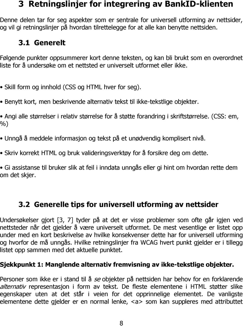 Skill form og innhold (CSS og HTML hver for seg). Benytt kort, men beskrivende alternativ tekst til ikke-tekstlige objekter.