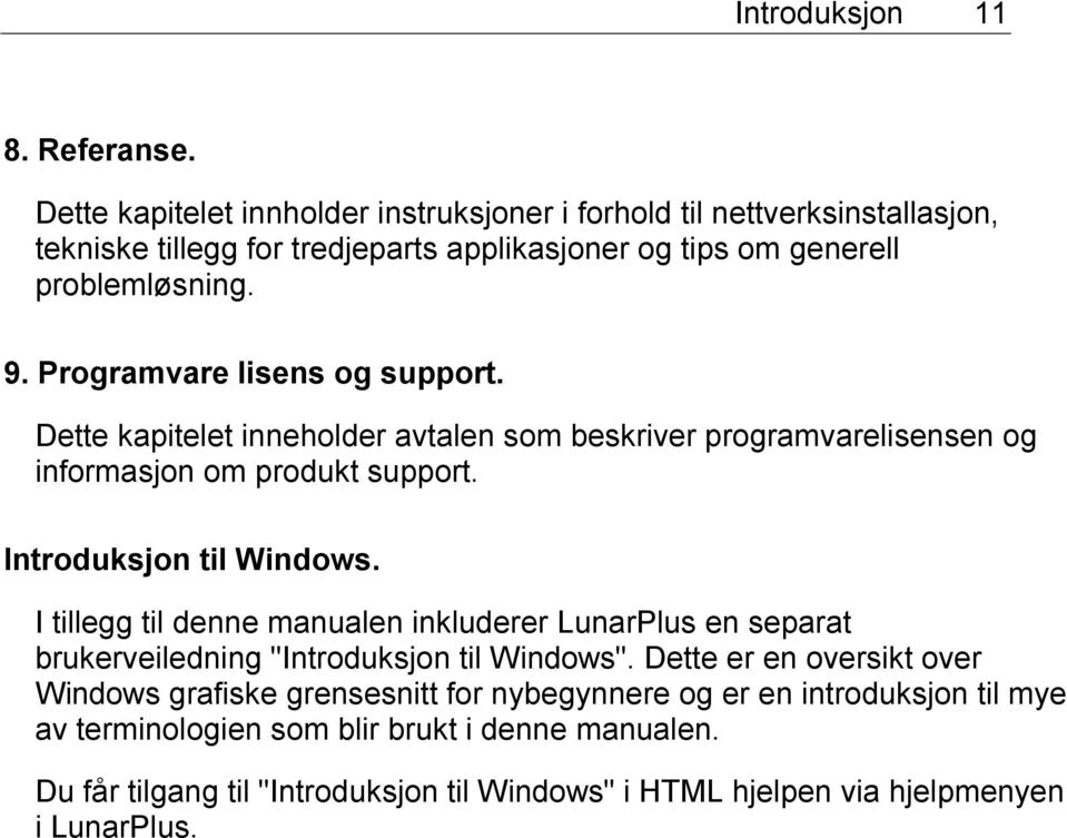 Programvare lisens og support. Dette kapitelet inneholder avtalen som beskriver programvarelisensen og informasjon om produkt support. Introduksjon til Windows.