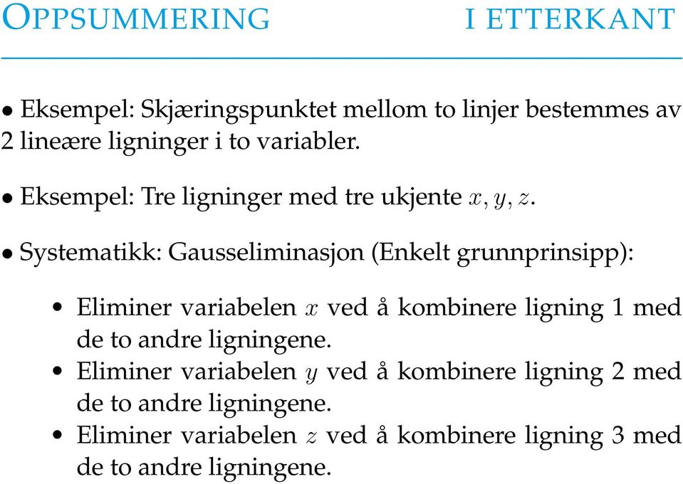 Systematikk: Gausseliminasjon (Enkelt grunnprinsipp): Eliminer variabelen x ved å kombinere ligning 1 med de to