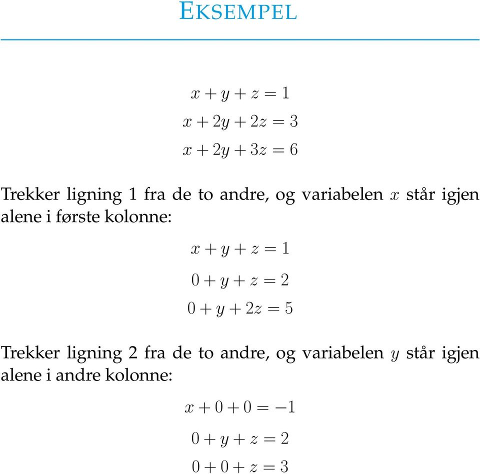 0 + y + z = 2 0 + y + 2z = 5 Trekker ligning 2 fra de to andre, og variabelen