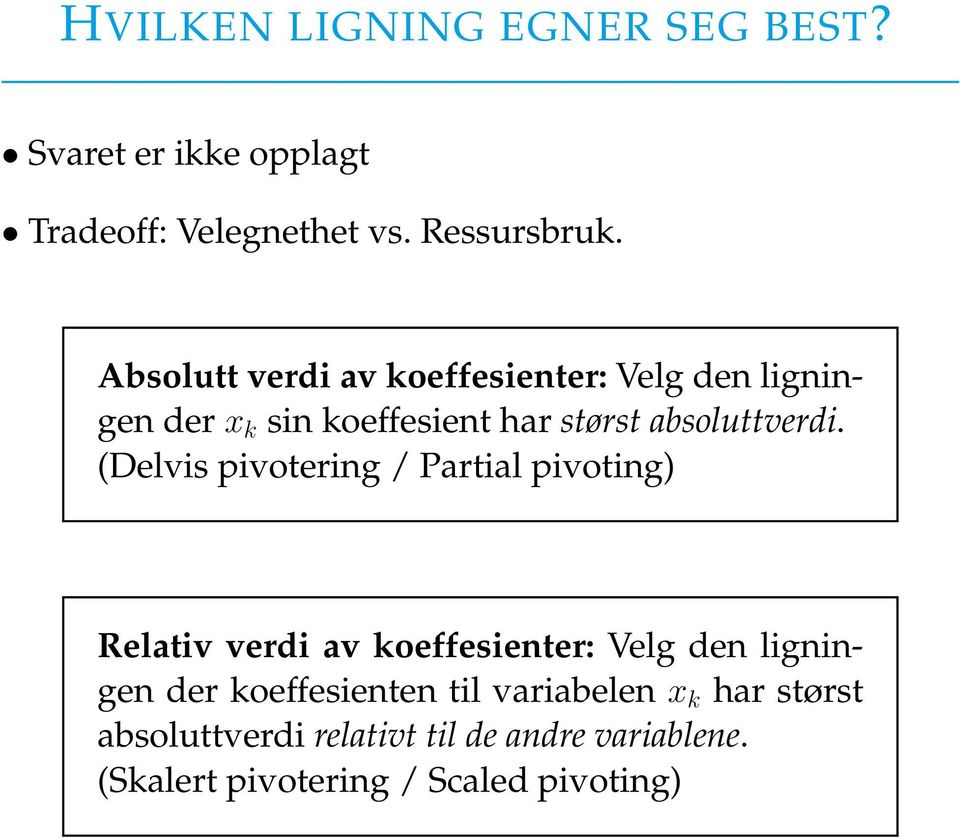 (Delvis pivotering / Partial pivoting) Relativ verdi av koeffesienter: Velg den ligningen der