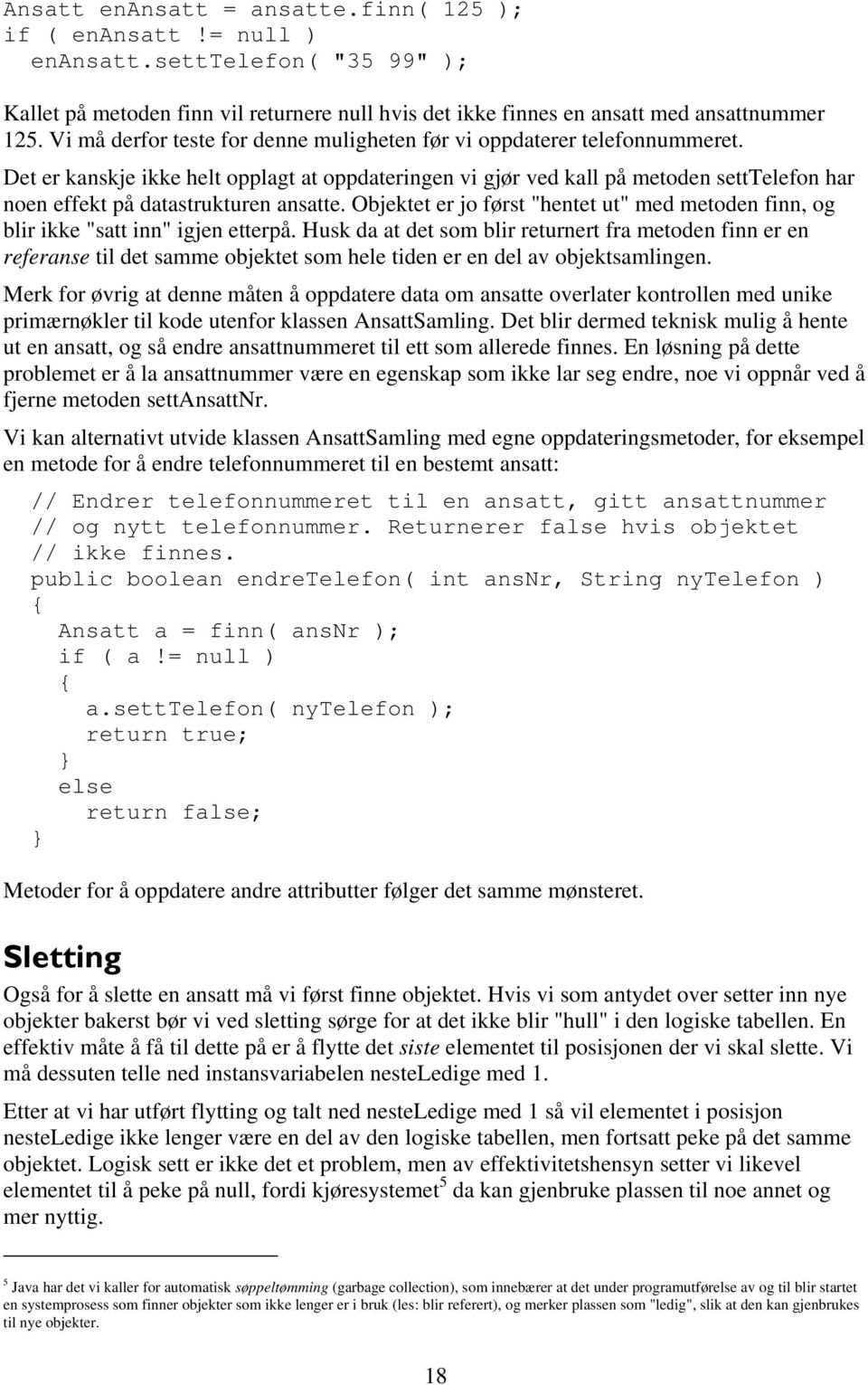 Det er kanskje ikke helt opplagt at oppdateringen vi gjør ved kall på metoden setttelefon har noen effekt på datastrukturen ansatte.