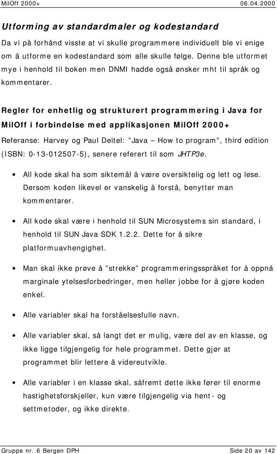 Regler for enhetlig og strukturert programmering i Java for MilOff i forbindelse med applikasjonen MilOff 2000+ Referanse: Harvey og Paul Deitel: Java How to program, third edition (ISBN: