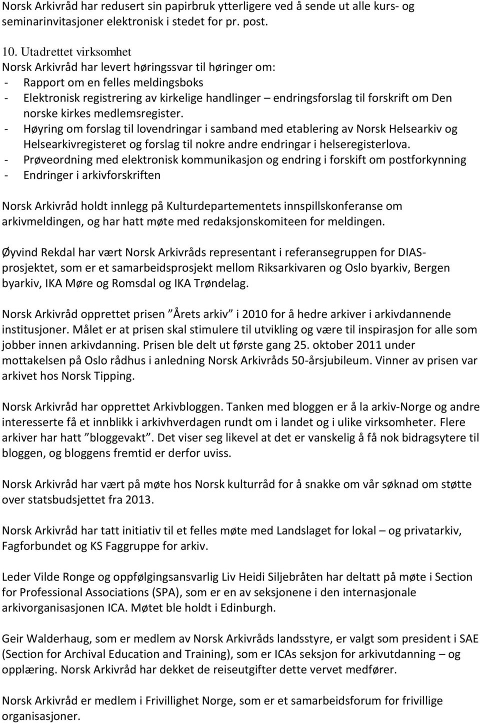 Den norske kirkes medlemsregister. - Høyring om forslag til lovendringar i samband med etablering av Norsk Helsearkiv og Helsearkivregisteret og forslag til nokre andre endringar i helseregisterlova.