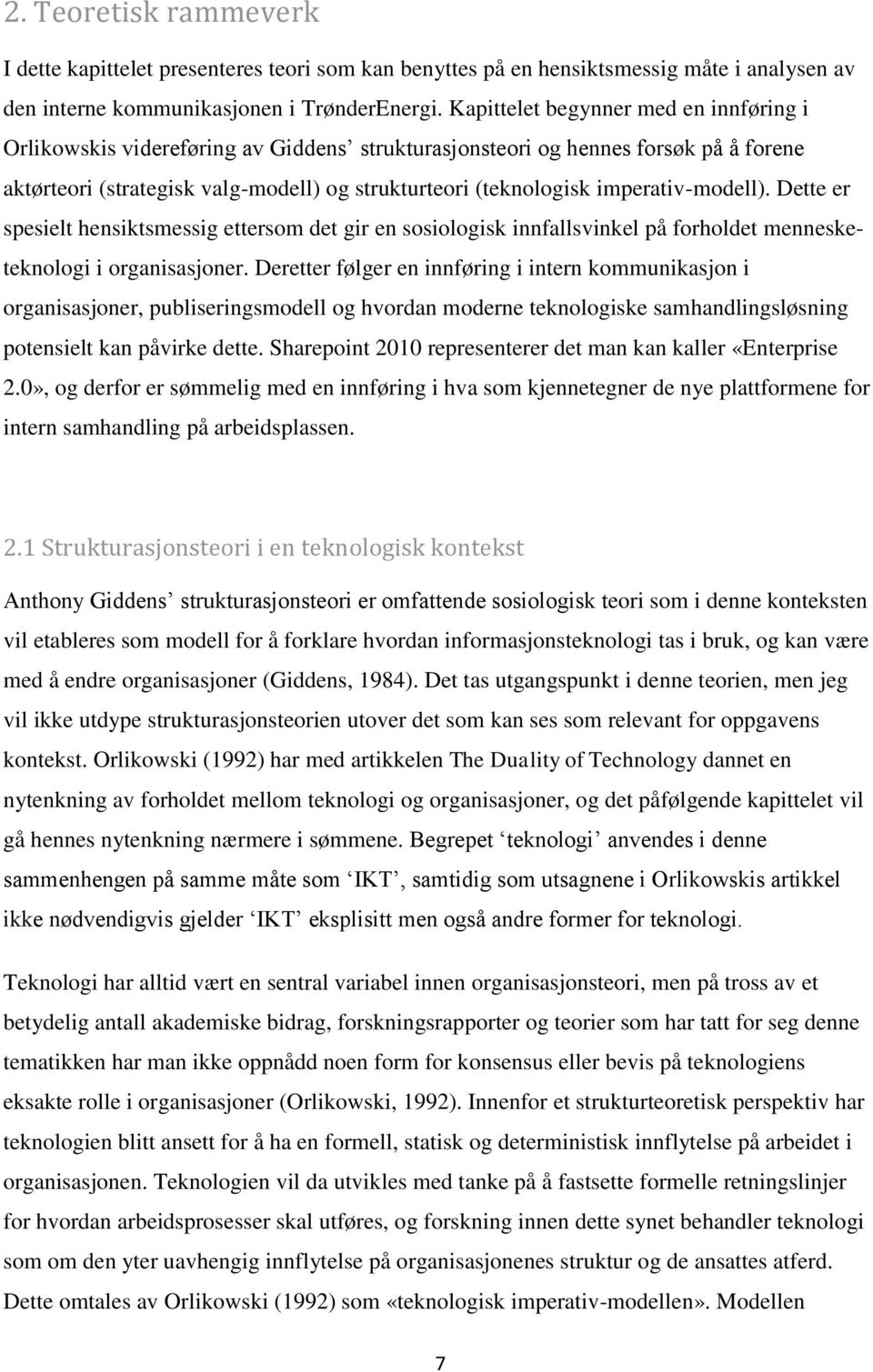 imperativ-modell). Dette er spesielt hensiktsmessig ettersom det gir en sosiologisk innfallsvinkel på forholdet mennesketeknologi i organisasjoner.