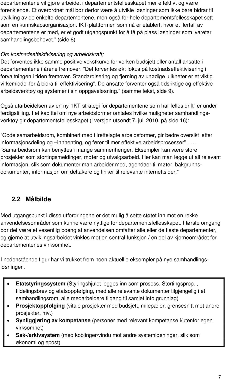 IKT-plattformen som nå er etablert, hvor et flertall av departementene er med, er et godt utgangspunkt for å få på plass løsninger som ivaretar samhandlingsbehovet.