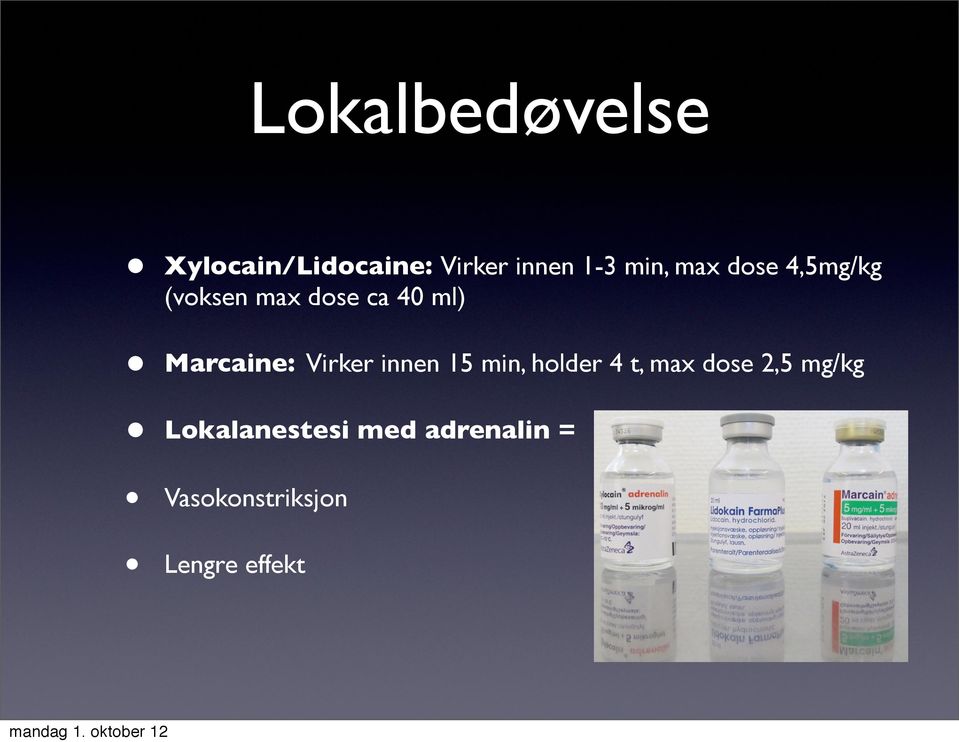 Marcaine: Virker innen 15 min, holder 4 t, max dose 2,5