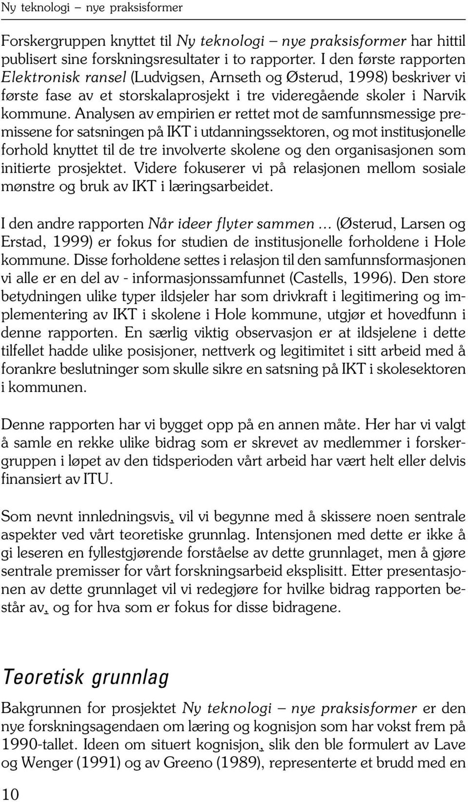 Analysen av empirien er rettet mot de samfunnsmessige premissene for satsningen på IKT i utdanningssektoren, og mot institusjonelle forhold knyttet til de tre involverte skolene og den organisasjonen