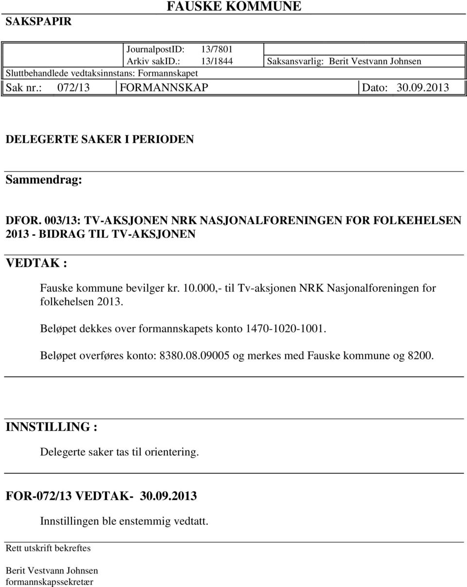 003/13: TV-AKSJONEN NRK NASJONALFORENINGEN FOR FOLKEHELSEN 2013 - BIDRAG TIL TV-AKSJONEN VEDTAK : Fauske kommune bevilger kr. 10.