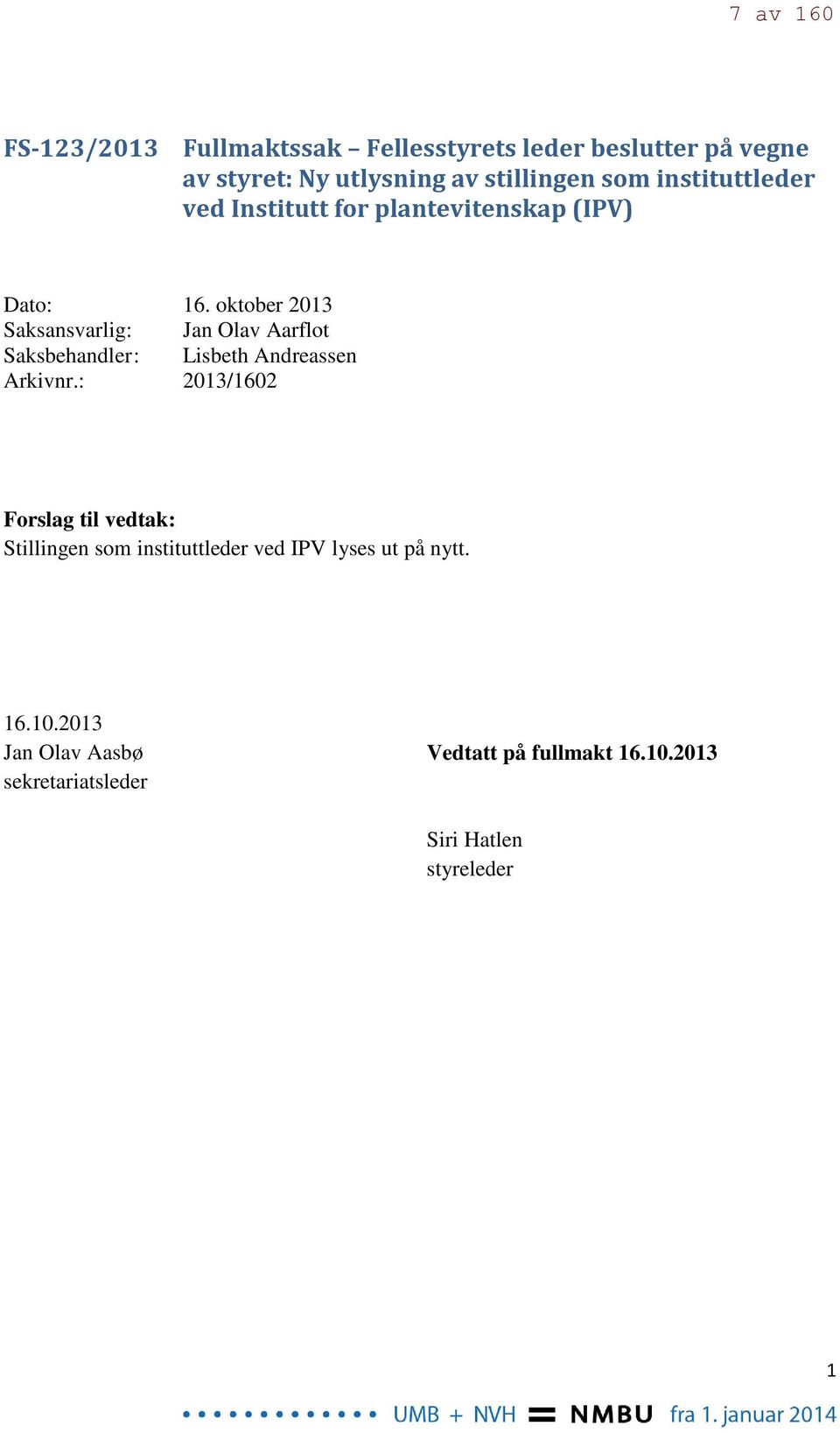 oktober 2013 Saksansvarlig: Jan Olav Aarflot Saksbehandler : Lisbeth Andreassen Arkivnr.