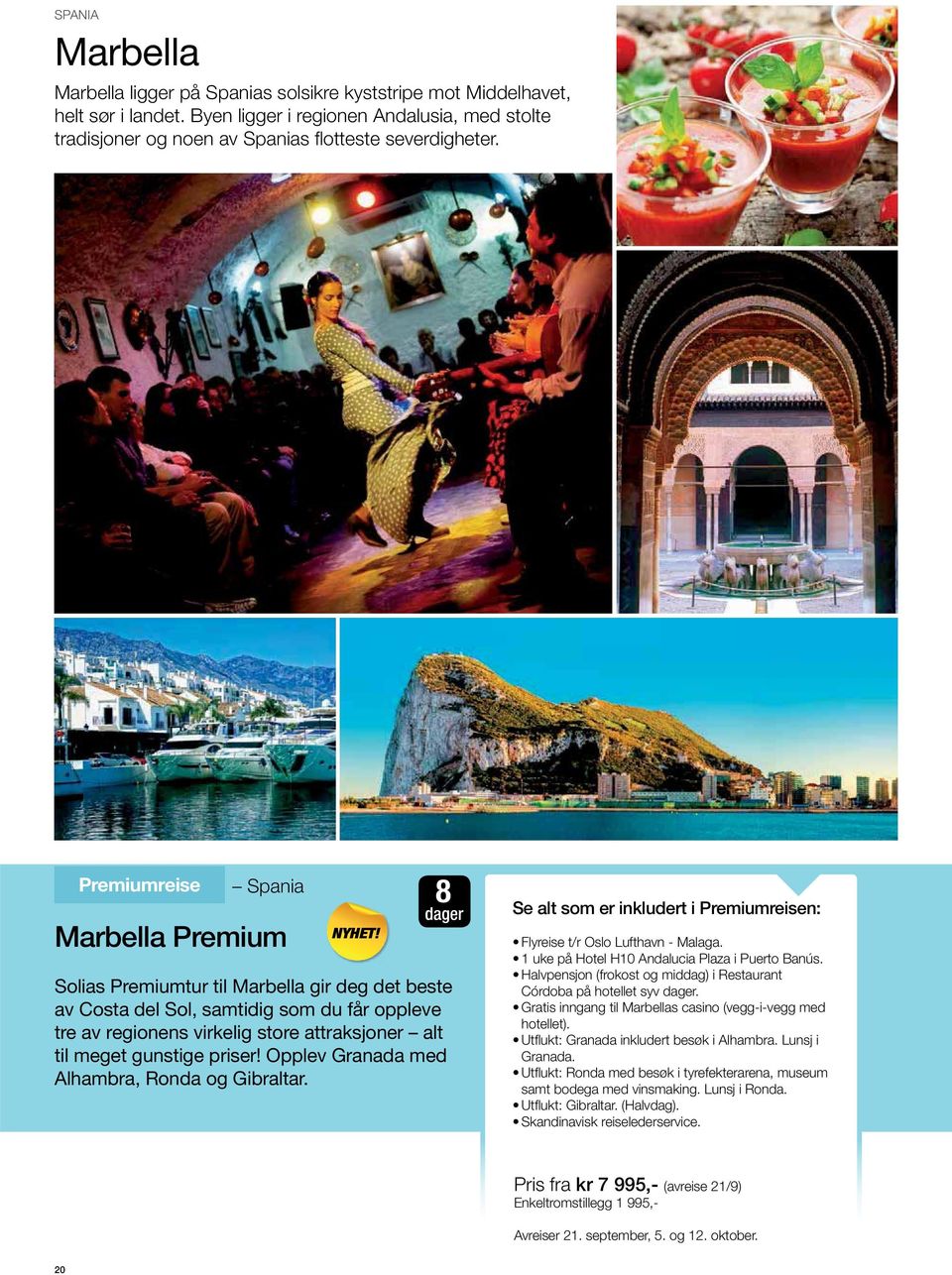 8 dager Solias Premiumtur til Marbella gir deg det beste av Costa del Sol, samtidig som du får oppleve tre av regionens virkelig store attraksjoner alt til meget gunstige priser!
