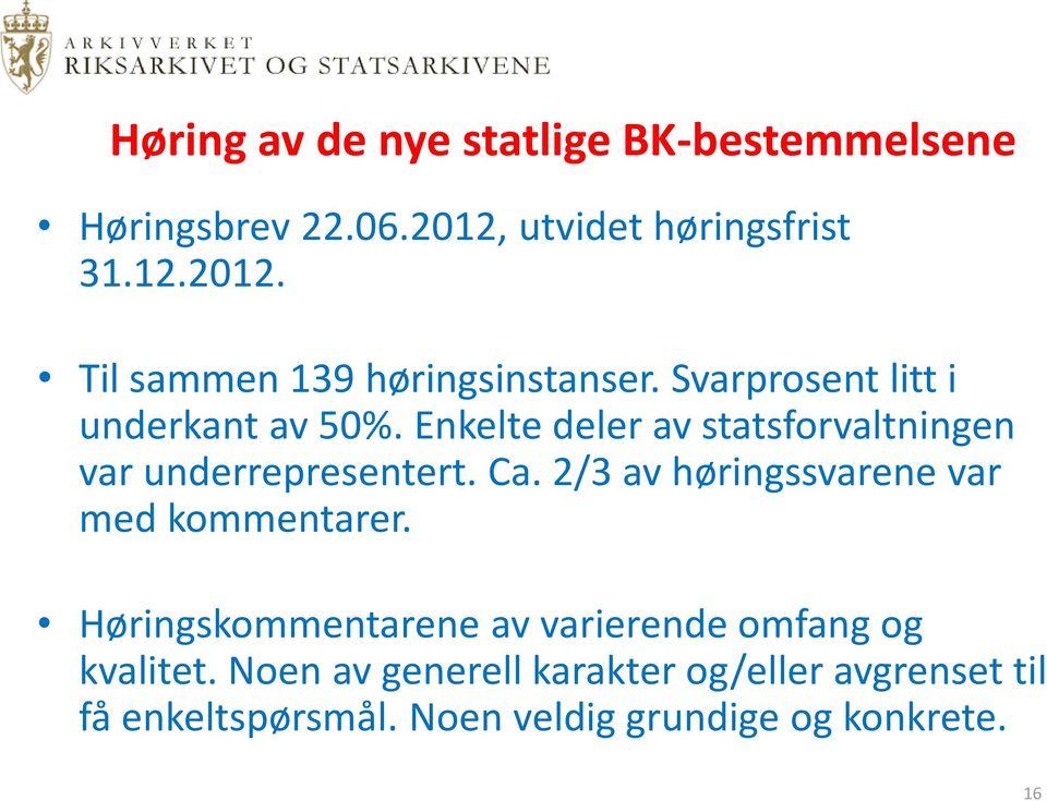 2/3 av høringssvarene var med kommentarer. Høringskommentarene av varierende omfang og kvalitet.