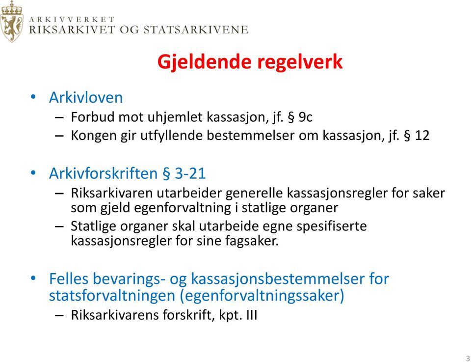 12 Arkivforskriften 3-21 Riksarkivaren utarbeider generelle kassasjonsregler for saker som gjeld egenforvaltning i